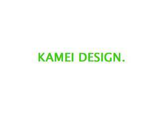 KAMEI DESIGN.